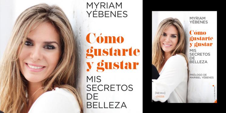 "Cómo Gustarte y Gustar", el nuevo libro de belleza de Myriam Yébenes